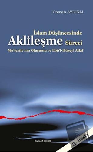 İslam Düşüncesinde Aklileşme Süreci - Osman Aydınlı - Ankara Okulu Yay