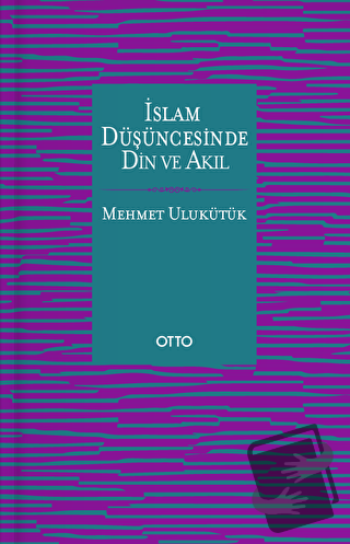 İslam Düşüncesinde Din ve Akıl - Mehmet Ulukütük - Otto Yayınları - Fi