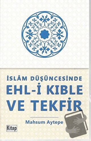 İslam Düşüncesinde Ehl-i Kıble ve Tekfir - Mahsum Aytepe - Kitap Dünya