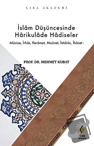 İslam Düşüncesinde Harikulade Hadiseler - Mehmet Kubat - Çıra Yayınlar