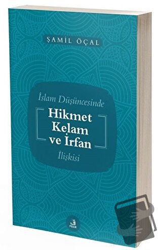 İslam Düşüncesinde Hikmet Kelam ve İrfan İlişkisi - Şamil Öçal - Fecr 