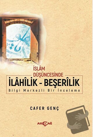 İslam Düşüncesinde İlahilik - Beşerilik - Cafer Genç - Akçağ Yayınları