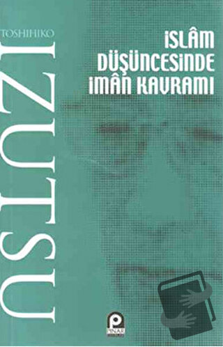 İslam Düşüncesinde İman Kavramı - Toshihiko İzutsu - Pınar Yayınları -