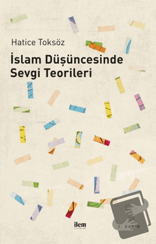 İslam Düşüncesinde Sevgi Teorileri - Hatice Toksöz - İlem Yayınları - 