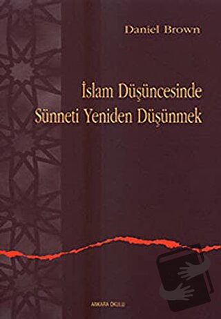 İslam Düşüncesinde Sünneti Yeniden Düşünmek - Daniel Brown - Ankara Ok