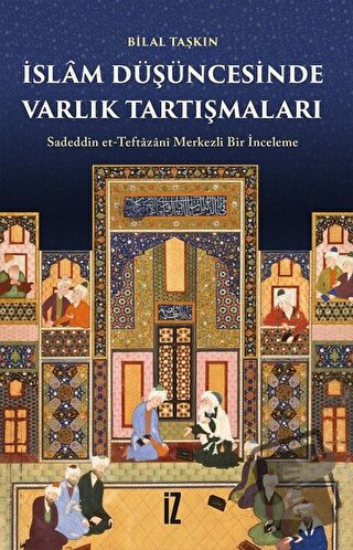 İslam Düşüncesinde Varlık Tartışmaları - Bilal Taşkın - İz Yayıncılık 