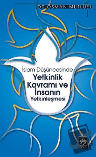 İslam Düşüncesinde Yetkinlik Kavramı ve İnsanın Yetkinleşmesi - Osman 