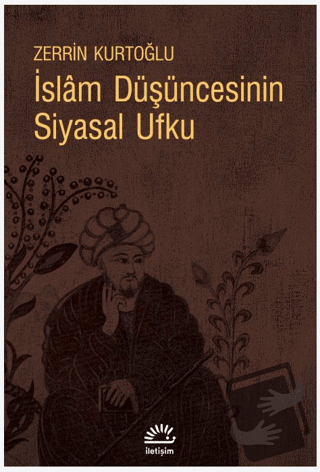 İslam Düşüncesinin Siyasal Ufku - Zerrin Kurtoğlu - İletişim Yayınevi 