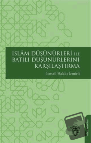 İslam Düşünürleri İle Batılı Düşünürlerini Karşılaştırma - İsmail Hakk