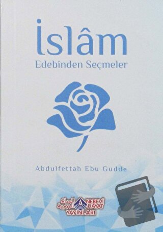 İslam Edebinden Seçmeler - Abdulfettah Ebu Gudde - Nebevi Hayat Yayınl