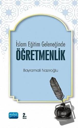 İslam Eğitim Geleneğinde Öğretmenlik - Bayramali Nazıroğlu - Nobel Aka