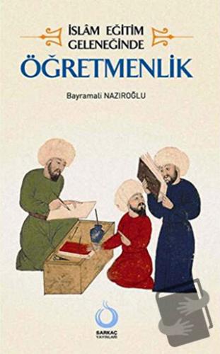 İslam Eğitim Geleneğinde Öğretmenlik - Bayramali Nazıroğlu - Sarkaç Ya