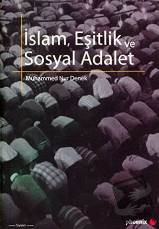 İslam, Eşitlik ve Sosyal Adalet - Muhammed Nur Denek - Phoenix Yayınev