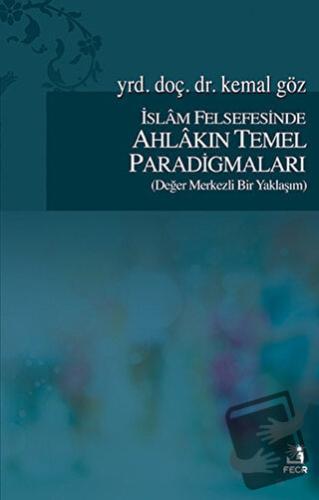 İslam Felsefesinde Ahlakın Temel Paradigmaları - Kemal Göz - Fecr Yayı