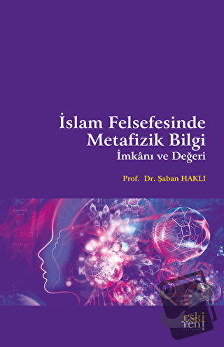 İslam Felsefesinde Metafizik Bilgi İmkanı ve Değeri - Şaban Haklı - Es