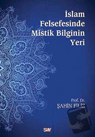 İslam Felsefesinde Mistik Bilginin Yeri - Şahin Filiz - Say Yayınları 