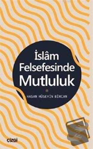 İslam Felsefesinde Mutluluk - Hasan Hüseyin Bircan - Çizgi Kitabevi Ya