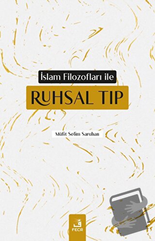 İslam Filozofları ile Ruhsal Tıp - Müfit Selim Saruhan - Fecr Yayınlar