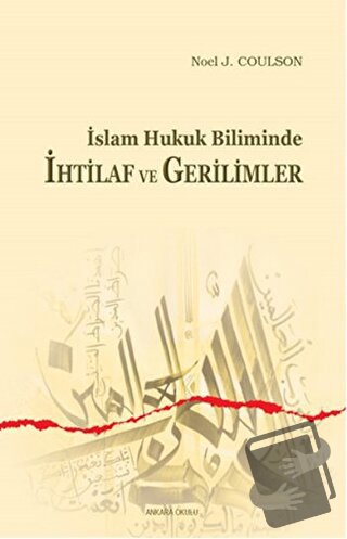 İslam Hukuk Biliminde İhtilaf ve Gerilimler - Noel J. Coulson - Ankara