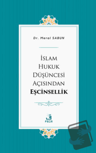 İslam Hukuk Düşüncesi Açısından Eşcinsellik - Meral Sabun - Fecr Yay