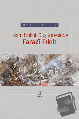 İslam Hukuk Düşüncesinde Farazi Fıkıh - Halil Kılıç - Fecr Yayınları -