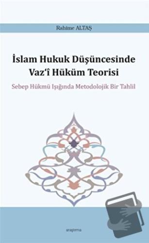 İslam Hukuk Düşüncesinde Vaz‘i Hüküm Teorisi - Rahime Altaş - Araştırm