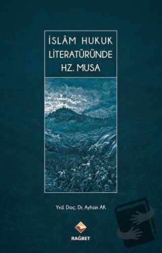 İslam Hukuk Literatüründe Hz. Musa (Ciltli) - Ayhan Ak - Rağbet Yayınl