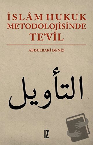 İslam Hukuk Metodolojisinde Te’vil - Abdulbaki Deniz - İz Yayıncılık -