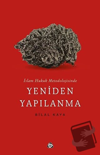 İslam Hukuk Metodolojisinde Yeniden Yapılanma - Bilal Kaya - Düşün Yay