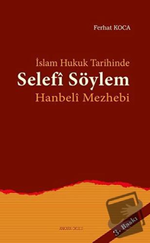 İslam Hukuk Tarihinde Selefi Söylem - Ferhat Koca - Ankara Okulu Yayın