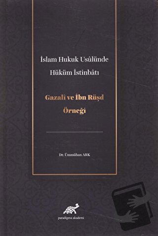 İslam Hukuk Usulünde Hüküm İstinbatı - Ümmühan Ark - Paradigma Akademi