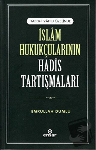 İslam Hukukçularının Hadis Tartışmaları - Emrullah Dumlu - Ensar Neşri