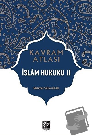 İslam Hukuku 2 - Kavram Atlası - Mehmet Selim Aslan - Gazi Kitabevi - 