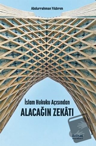 İslam Hukuku Açısından Alacağın Zekatı - Abdurrahman Yıldırım - İktisa