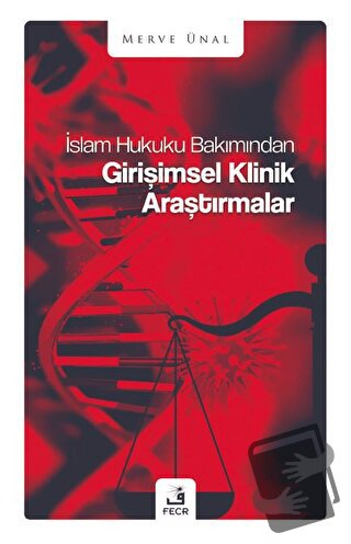 İslam Hukuku Bakımından Girişimsel Klinik Araştırmalar - Merve Ünal - 