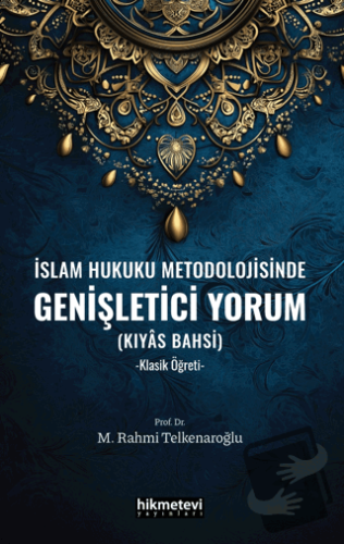 İslam Hukuku Metodolojisinde Genişletici Yorum - M. Rahmi Telkenaroğlu