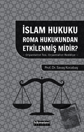 İslam Hukuku Roma Hukukundan Etkilenmiş Midir?- Oryantalist Tez Oryant