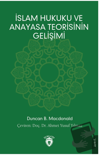 İslam Hukuku ve Anayasa Teorisinin Gelişimi - Duncan B. Macdonald - Do