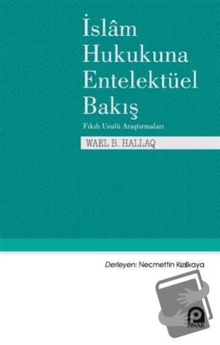 İslam Hukukuna Entelektüel Bakış - Wael B. Hallaq - Pınar Yayınları - 