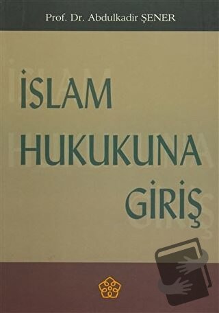 İslam Hukukuna Giriş - Abdülkadir Şener - İzmir İlahiyat Fakültesi Vak