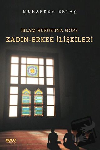 İslam Hukukuna Göre Kadın-Erkek İlişkileri - Muharrem Ertaş - Gece Kit