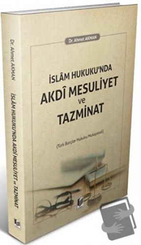 İslam Hukuku'nda Akdi Mesuliyet ve Tazminat - Ahmet Akman - Adalet Yay