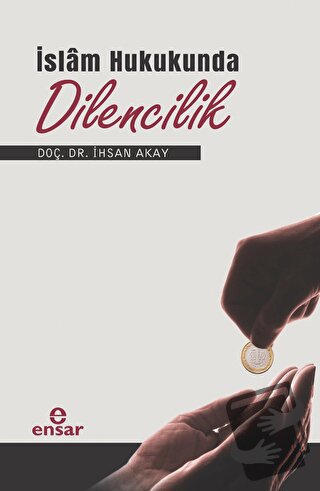 İslam Hukukunda Dilencilik - İhsan Akay - Ensar Neşriyat - Fiyatı - Yo