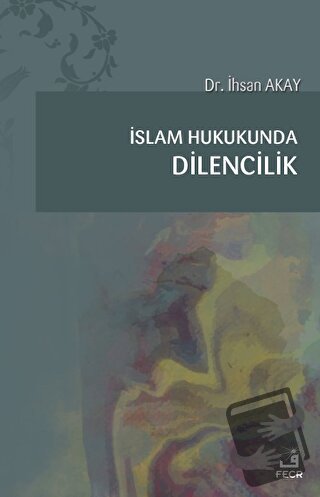 İslam Hukukunda Dilencilik - İhsan Akay - Fecr Yayınları - Fiyatı - Yo