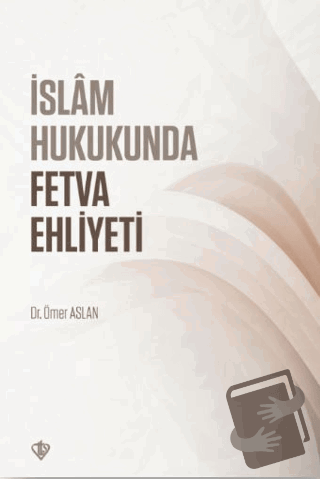 İslam Hukukunda Fetva Ehliyeti - Ömer Aslan - Türkiye Diyanet Vakfı Ya