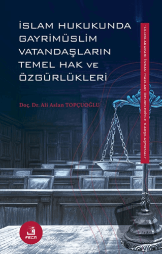 İslam Hukukunda Gayrimüslim Vatandaşların Temel Hak ve Özgürlükleri - 