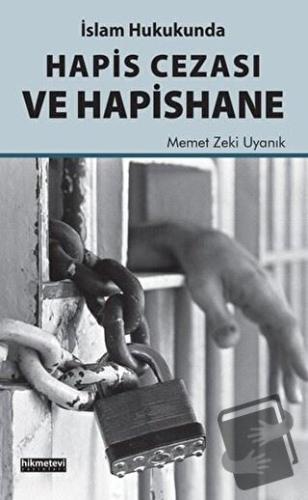 İslam Hukukunda Hapis Cezası ve Hapishane - Memet Zeki Uyanık - Hikmet