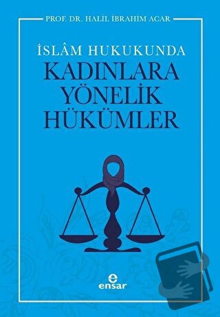 İslam Hukukunda Kadınlara Yönelik Hükümler - Halil İbrahim Acar - Ensa