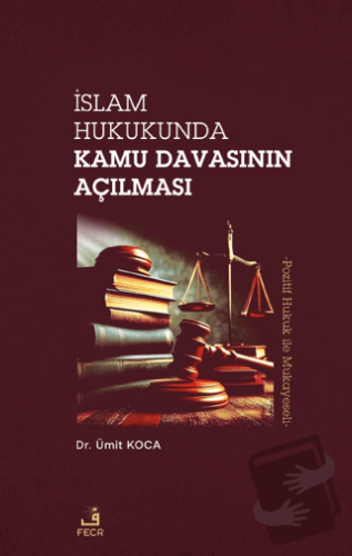 İslam Hukukunda Kamu Davasının Açılması - Ümit Koca - Fecr Yayınları -