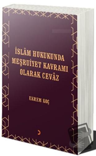 İslâm Hukukunda Meşruiyet Kavramı Olarak Cevâz - Ekrem Koç - Cinius Ya